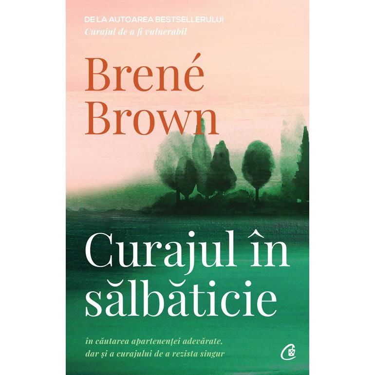 Curajul In salbaticie, de Brene Brown - Publisol.ro