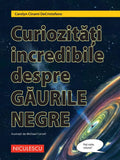 Curiozitati incredibile despre gaurile negre, de Carolyn Cinami DeCristofano, ill. Michael Carroll - Publisol.ro