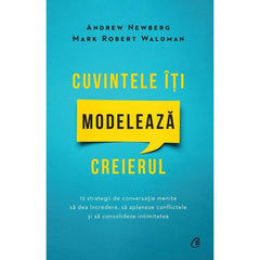 Cuvintele Iti modeleaza creierul, de Mark Robert Waldman, Andrew Newberg - Publisol.ro