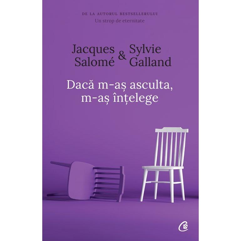 Daca m - as asculta, m - as Intelege, de Jacques Salome, Sylvie Galland - Publisol.ro
