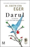 Darul. 12 lecții care îți vor salva viața, de Dr.Edith Eva Eger - Publisol.ro