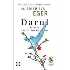 Darul. 12 lecții care îți vor salva viața, de Dr.Edith Eva Eger - Publisol.ro