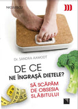 De ce ne ingrasa dietele? Sa scapam de obsesia slabitului, de Dr. Sandra Aamodt - Publisol.ro