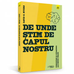 De unde stim de capul nostru? Curiozitati si ciudatenii ale mintii umane, de David Myers