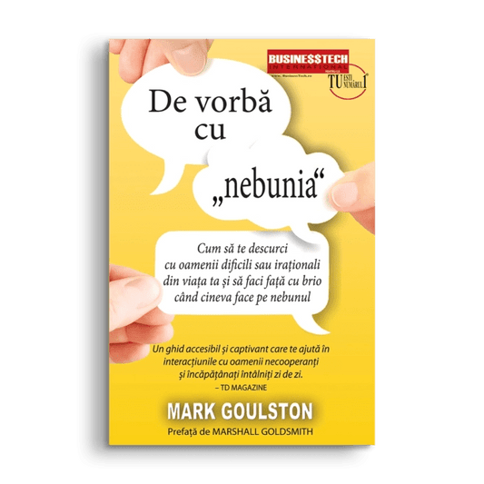 De Vorba Cu „Nebunia”, de Mark Goulston - Publisol.ro