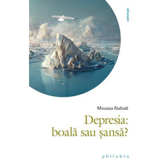 Depresia: boala sau sansa?, de Moussa Nabati - Publisol.ro