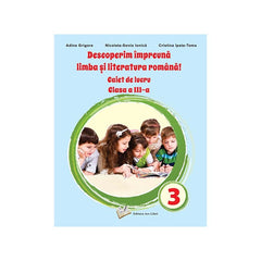 Descoperim impreuna limba si literatura romana, caiet cls III, de Adina Grigore, Nicoleta Sonia Ionica, Cristina Ipate Toma