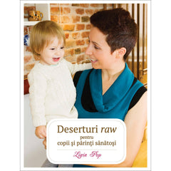 Deserturi raw pentru copii si parinti sanatosi, de Ligia Pop