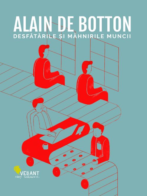 Desfatarile si mahnirile muncii, de Alain de Botton - Publisol.ro