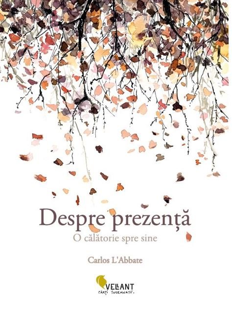 Despre prezenta. O calatorie spre sine, de Carlos L' Abbate - Publisol.ro