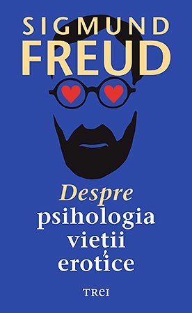 Despre psihologia vieții erotice, de Sigmund Freud - Publisol.ro