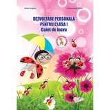 Dezvoltare personala pentru cls. I, caiet de lucru, de Adina Grigore, Cristina Ipate-Toma