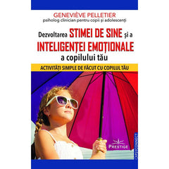 Dezvoltarea stimei de sine si a inteligentei emotionale a copilului tau, de Genevieve Pelletier - Publisol.ro