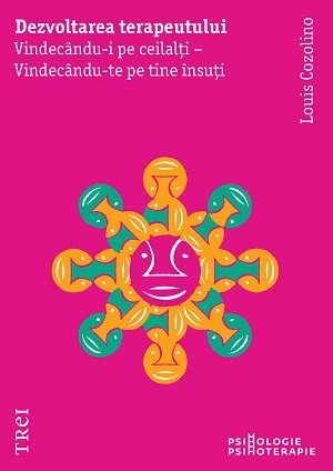 Dezvoltarea terapeutului . Vindecându - i pe ceilalți - Vindecându - te pe tine însuți, de Louis Cozolino - Publisol.ro