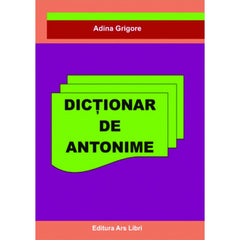 Dictionar de antonime, de Adina Grigore
