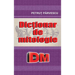 Dictionar de mitologie, de Petrut Parvescu - Publisol.ro