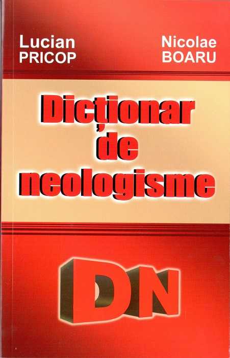 Dictionar de neologisme, de Lucian Pricop, Nicolae Boaru - Publisol.ro