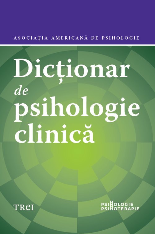 Dicționar de psihologie clinică, de Asociația Americană de Psihologie, Gary R. Vandenbos - Publisol.ro