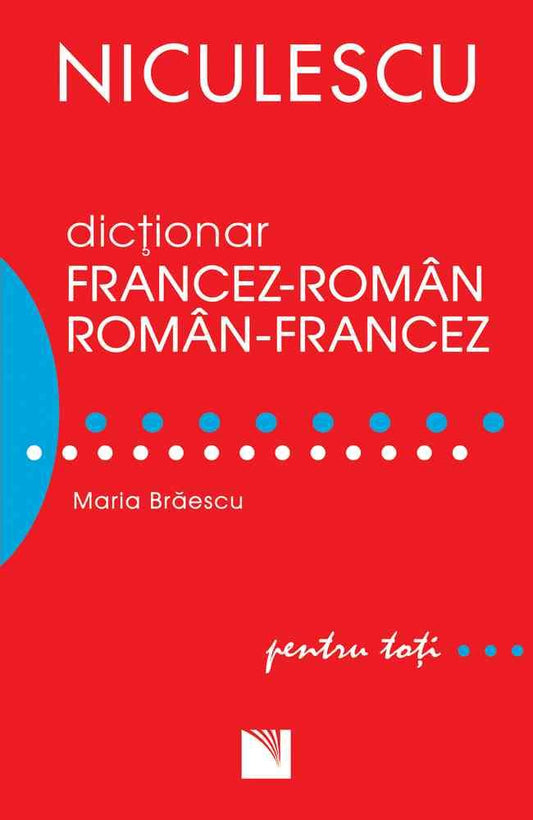 Dictionar francez - roman/roman - francez pentru toti (50.000 de cuvinte si expresii), de Maria Braescu - Publisol.ro