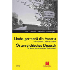 Dictionar german - roman. Limba germana din Austria / Deutsch - Rumanisches Worterbuch. Osterreichisches Deutsch, de Ioan Lazarescu, Hermann Scheuringer - Publisol.ro