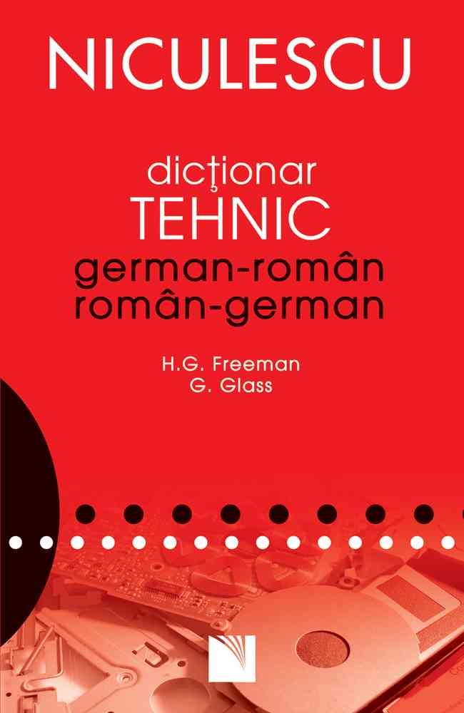 Dictionar tehnic german - roman/roman - german, de Henry Freeman, Guenter Glass - Publisol.ro