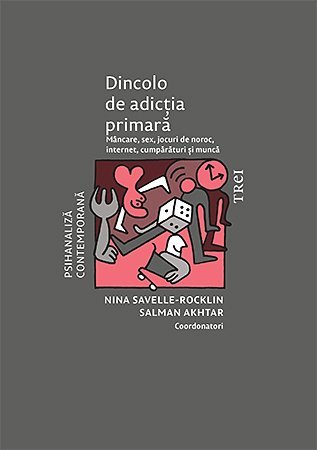 Dincolo de adicția primară. Mâncare, sex, jocuri de noroc, internet, cumpărături și muncă, de Salman Akhtar, Nina Savelle - Rocklin - Publisol.ro