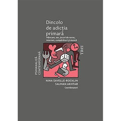 Dincolo de adicția primară. Mâncare, sex, jocuri de noroc, internet, cumpărături și muncă, de Salman Akhtar, Nina Savelle - Rocklin - Publisol.ro