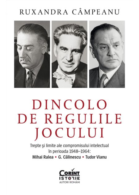 Dincolo de regulile jocului. Trepte și limite ale compromisului intelectual în perioada 1948–1964: Mihai Ralea, G. Călinescu și Tudor Vianu - Publisol.ro