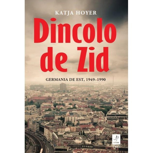 Dincolo de Zid, Katja Hoyer - Publisol.ro