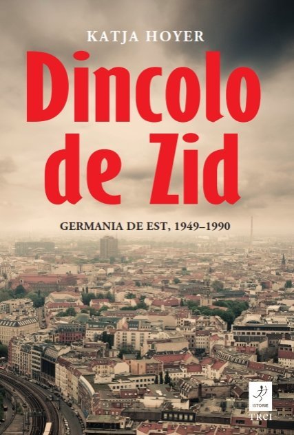 Dincolo de Zid, Katja Hoyer - Publisol.ro