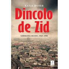 Dincolo de Zid, Katja Hoyer - Publisol.ro