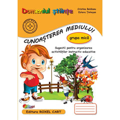 Domeniul STIINTE / CUNOASTEREA MEDIULUI - grupa mica, de Cristina Beldianu, Estera Tintesan - Publisol.ro