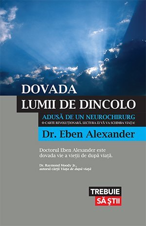 Dovada lumii de dincolo. ADUSĂ DE UN NEUROCHIRURG, de Eben Alexander - Publisol.ro