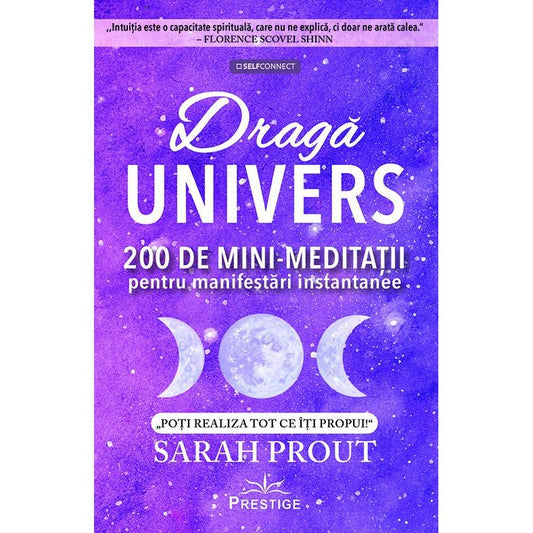 Draga Univers. 200 de mini - meditatii pentru manifestari instantanee, de Sarah Prout - Publisol.ro