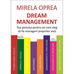 Dream Management. Fisa postului pentru cei care aleg sa fie managerii propriilor vieti, de Mirela Oprea - Publisol.ro