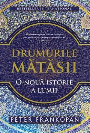 Drumurile mătăsii, de Peter Frankopan - Publisol.ro