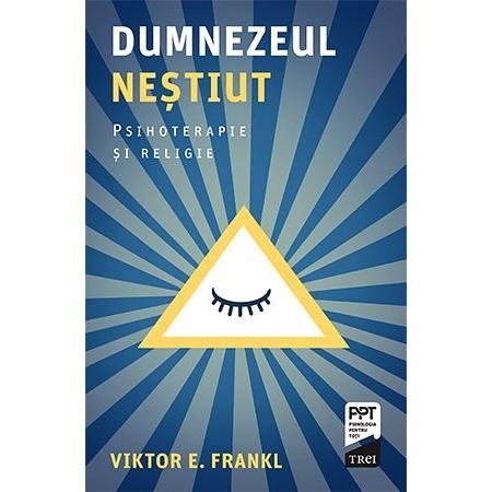 Dumnezeul neștiut. Psihoterapie și religie, de Viktor E. Frankl - Publisol.ro