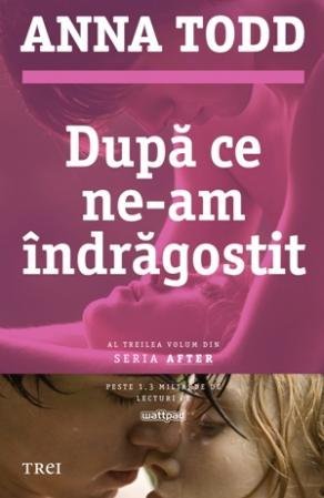 După ce ne - am îndrăgostit (seria After, vol. 3), de Anna Todd - Publisol.ro