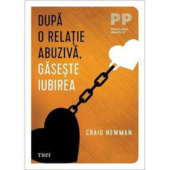 DUPA O RELATIE ABUZIVA, GASESTE IUBIREA, de CRAIG NEWMAN - Publisol.ro