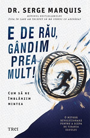 E de rău, gândim prea mult!, de Serge Marquis - Publisol.ro