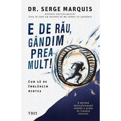 E de rău, gândim prea mult!, de Serge Marquis - Publisol.ro