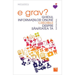 E grav? Ghidul informatiilor online credibile despre sanatatea ta, de Burton Paul - Publisol.ro