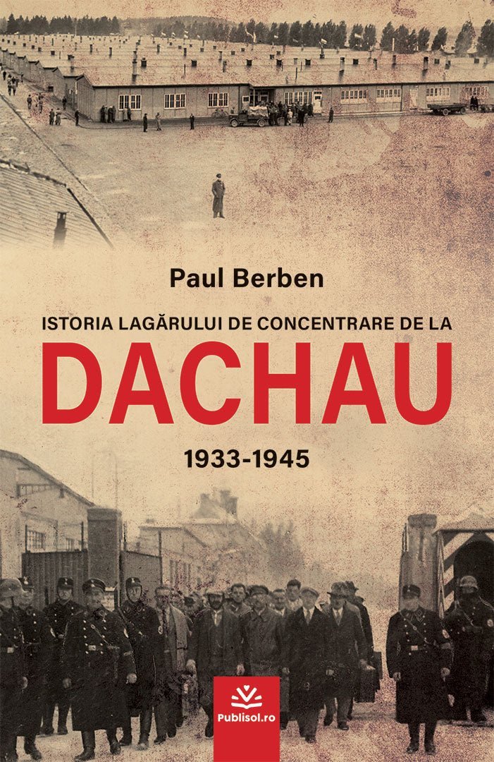 Ed. digitala - Istoria lagărului de concentrare de la DACHAU 1933 - 1945 - Paul Berben - PDF - Publisol.ro