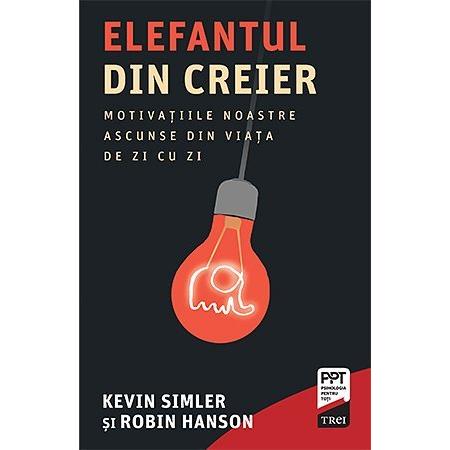 Elefantul din creier. Motivațiile noastre ascunse din viața de zi cu zi, de Kevin Simler, Robin Hanson - Publisol.ro