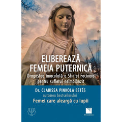 Elibereaza femeia puternica. Dragostea imaculata a Sfintei Fecioare pentru sufletul neimblanzit, de dr. Clarissa Pinkola Estes - Publisol.ro