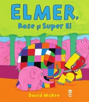 Elmer, Rose și Super El, de David McKee - Publisol.ro