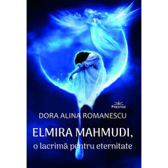 Elmira Mahmudi, o lacrima pentru eternitate, de Dora Alina Romanescu - Publisol.ro