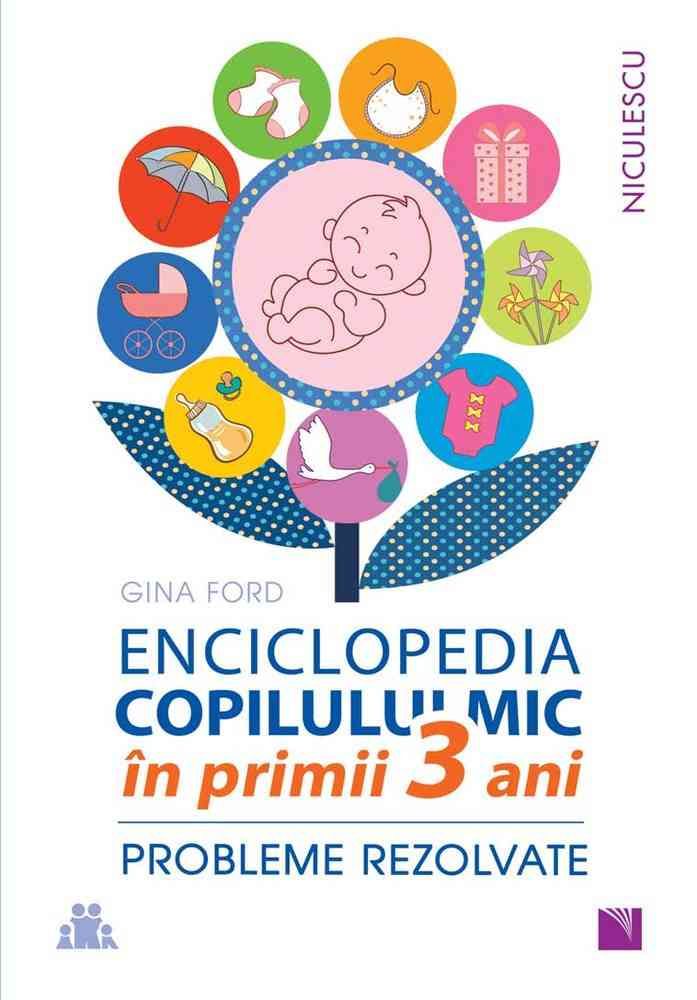 ENCICLOPEDIA COPILULUI MIC in primii 3 ani. Probleme rezolvate, de Gina Ford - Publisol.ro