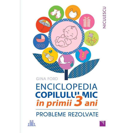 ENCICLOPEDIA COPILULUI MIC in primii 3 ani. Probleme rezolvate, de Gina Ford - Publisol.ro