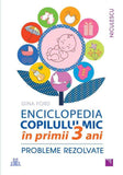 ENCICLOPEDIA COPILULUI MIC in primii 3 ani. Probleme rezolvate, de Gina Ford - Publisol.ro